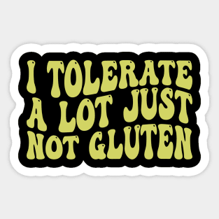 i tolerate a lot just not gluten Sticker